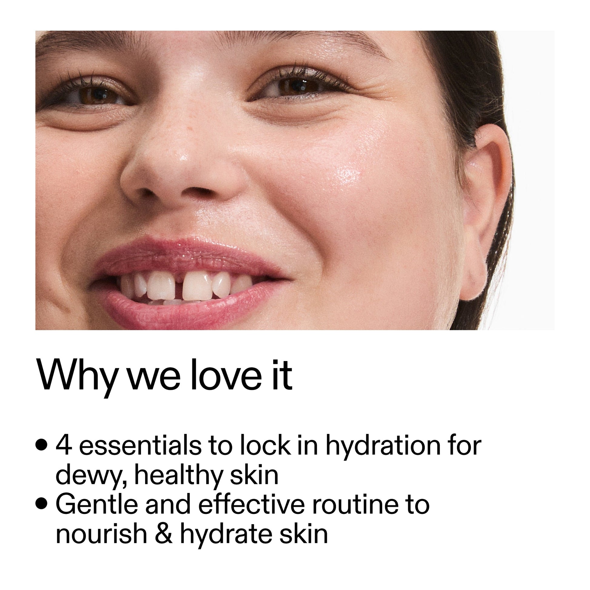 intro-routine-for-hydrated-skin-s1 Intro_Routine_for_Hydrated_Skin_CA_Why_we_love_it_2000x2000_a90adeea-82b9-48b0-aae2-bab9e25804c5.jpg